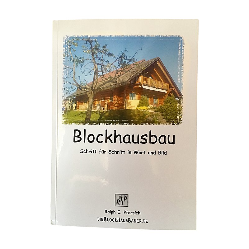 Blockhausbau – Schritt für Schritt in Wort und Bild