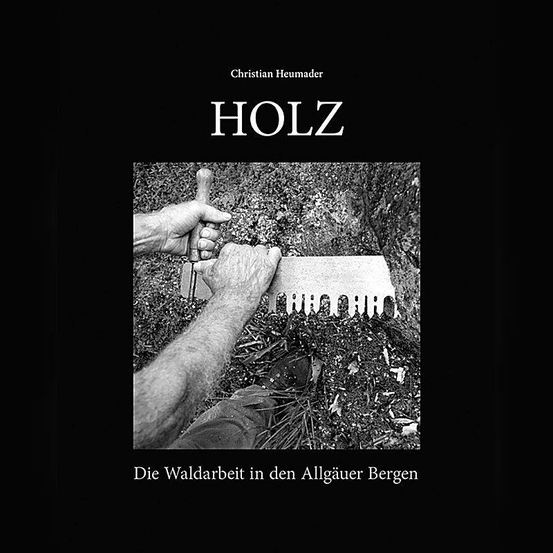 Holz – Die Waldarbeit in den Allgäuer Bergen