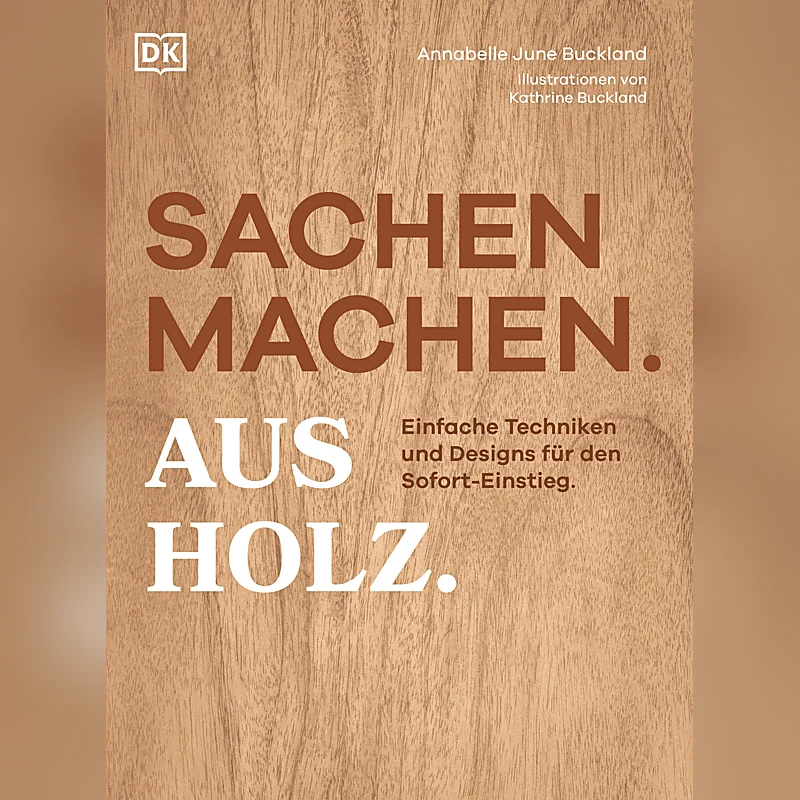 Sachen machen. Aus Holz.